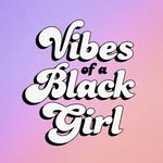 Vibes of a Black Girl ™'s profile picture